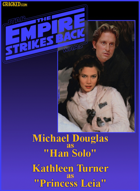 CRACKED.COM STAR THE EMPIRE BACK STRIKES WARS Michael Douglas as Han Solo Kathleen Turner as Princess Leia
