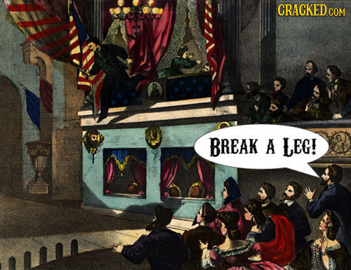 CRACKED BREAK A LEG! 