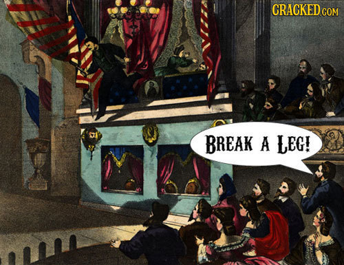 CRACKED BREAK A LEG!