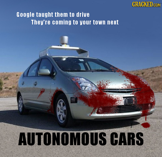 CRACKED cO Google taught them to drive They're coming to your town next AUTONOMOUS CARS