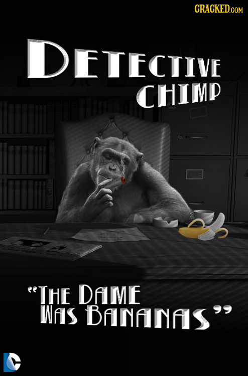 CRACKEDcO DETECTIVE CHIMP THE DAME WAs BfINANAS'
