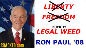 LIBRTY FRESOM FUCK IT LEGAL WEED RON PAUL '08 CRACKED.COM 
