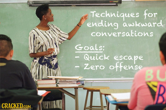 Technigues for ending aukuard conversations Goals: Quick escape Zero offense BU B CRACKED COM