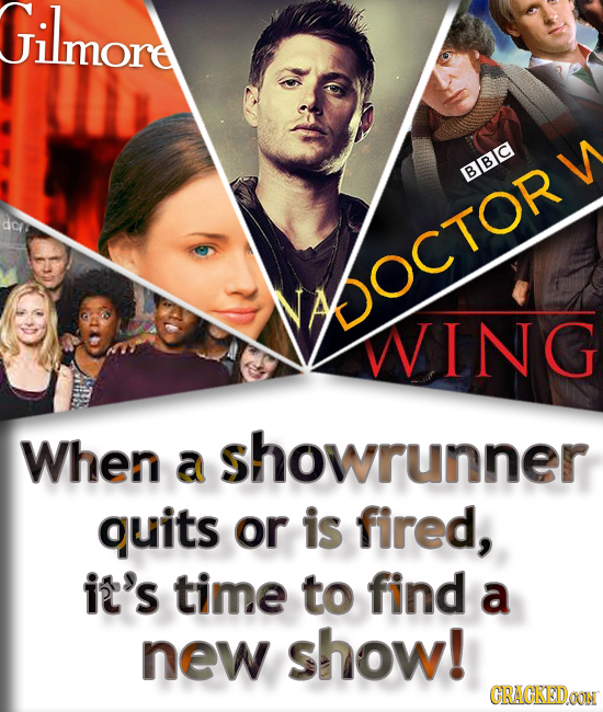 Gilmore BBIC W dcih VAOCTOR WING When showrunner a quits or is fired, it's time to find a new show! CRAGKEOON 