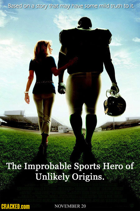 Based on a story that may have some mild truth to it The Improbable Sports Hero of Unlikely Origins. CRACKED.COM NOVEMBER 20