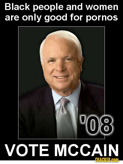 Black people and women are only good for pornos 08 VOTE MCCAIN CRACKED.COM
