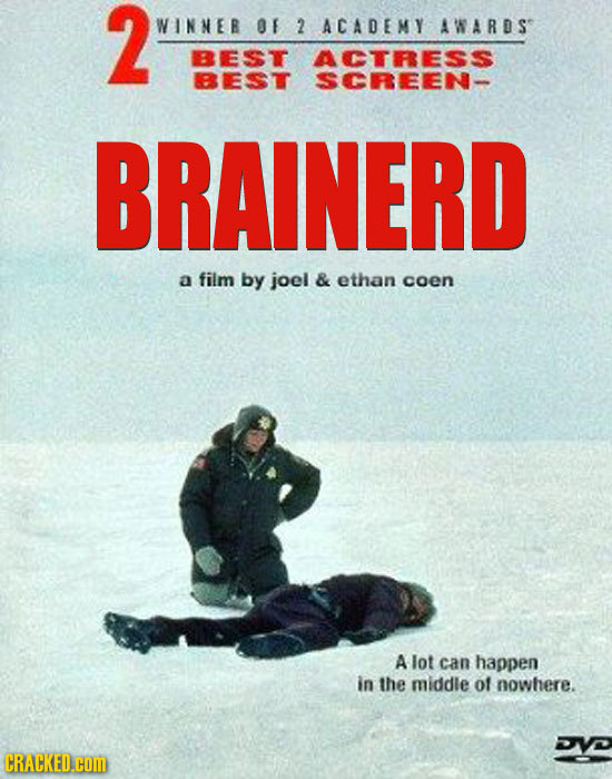 2 WINNEB OF 2 ACADEMY AWARDS BEST ACTRESs BEST SCREEN- BRAINERD a film by joel & ethan coen A lot can happen in the middle of nowhere. CRACKED.cOM