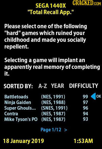 SEGA 1440X Total Recall App. Please select one of the following hard games which ruined your childhood and made you socially repellent. Selecting