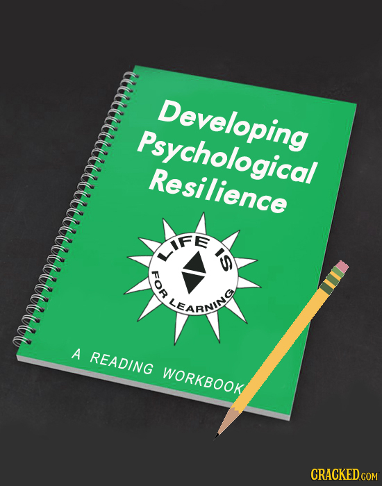 WlWWWMOWT Developing Psychological Resilience IFE I FOB LEARNIN A READING WORKBOOK CRACKED.COM