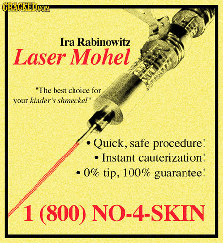 CRAGKED.COM Ira Rabinowitz Laser Mohel ThE best choice for your kinder's shmeckel Quick, safe procedure! Instant cauterization! 0% tip, 100% guarant
