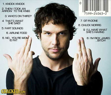 1. KNOCK 0 KNOCK 2 THEN I TOOK AN ARROW TO THE KNEE 7599-24063-2 3 WHO'S ON THIRD? 4 THAT'S WHAT 7 GIT-R-DONE SHE SAID! 8 CHUCK NORRIS 5. FART SOUNDS