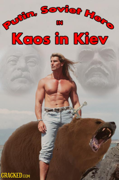 Soviet Hero putin, IN Kaos in Kiev CRACKED.COM