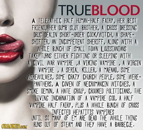 TRUEBLOOD A TELEPATHIC HALF HUMAN-HALF FAIRY, HER BEST FRIEND, HER DUMB SLUT BROTHER, A CROSS DRESSING ORUG DEALIN SHORT-ORDER COOK/WITCH, A SHAPE- SH