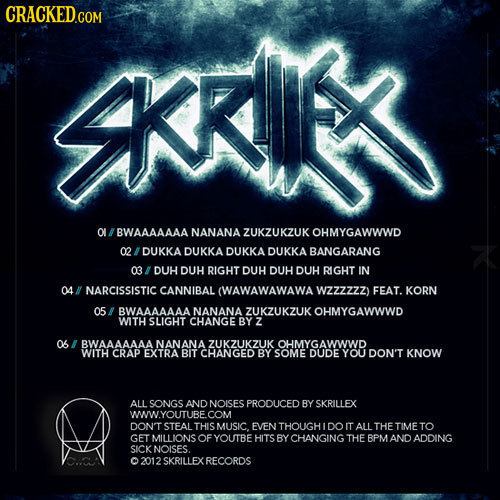 CRACKED CKIK O BWAAAAAAA NANANA ZUKZUKZUK OHMYGAWWWD 02 DUKKADUKKA DUKKA DUKKA BANGARANG 03 DUH DUH RIGHT DUH DUH DUH RIGHT IN 04 NARCISSISTIC CANNIBA