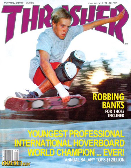 THR DECEMBER 2015 Sue Cn 3o LS $1.75 TME ROBBING BANKS FOR THOSE INCLINED YOUJNGEST PROFESSIONAL INTERNATIONAL HOVERBOARD WAORLD CHAMPION.. EVER! ANNU