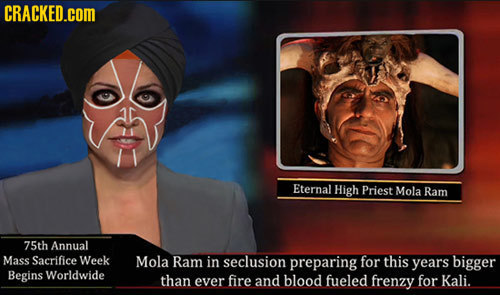 CRACKED.cOM Eternal High Priest Mola Ram 75th Annual Mass Sacrifice Week Mola Ram in seclusion preparing for this years bigger Begins Worldwide than e
