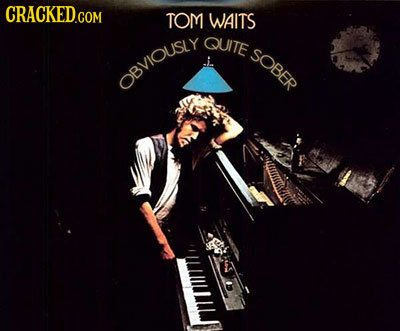 TOM WAITS QUITE SOBER OBVIOUSY