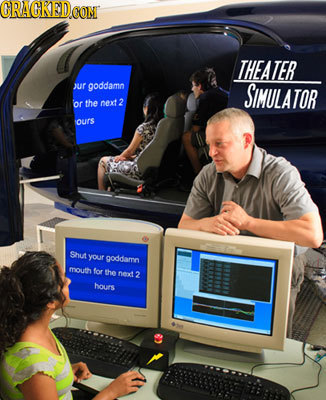 CRAGKED CONT THEATER uir goddamn SIMULATOR or the next 2 our's Shu your goddamn mouth for the next 2 hours