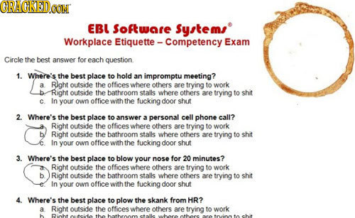 CRACKEDCON EBL Software System Workplace Etiquette -Competency Exam Circle the best answer for each question 1. Where's the best place to hold 3n impr