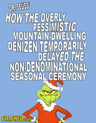 DRSEUSS HOW THE OVERLY PESSIMISTIC MOUNTAIN-DWELLIN DENIZEN TEMPORARILY DELAYED THE NON.DENOMINATIONAL SEASONAL CEREMONY CRACKEDG COM