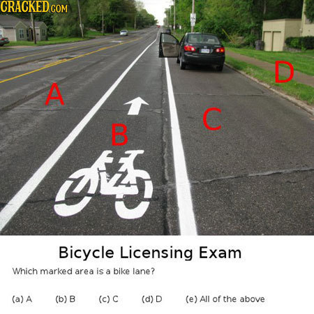 CRACKED COM D A C B ctis Bicycle Licensing Exam Which marked area is a bike lane? (a) A (b) B (c) C (d) D (e) All of the above