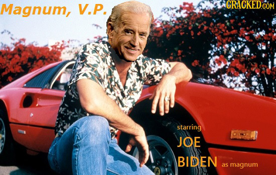 Magnum, V.P. starring JOE BIDEN as magnum