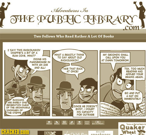 Adventure In THE PUBLIC LIBRARY .com Two Fellows Who Read Rather A Lot of Books I SAY! THIS RASKOLNIKOV CHAPPIE'S A BIT OF A WHAT A BEASTLY THING COVE