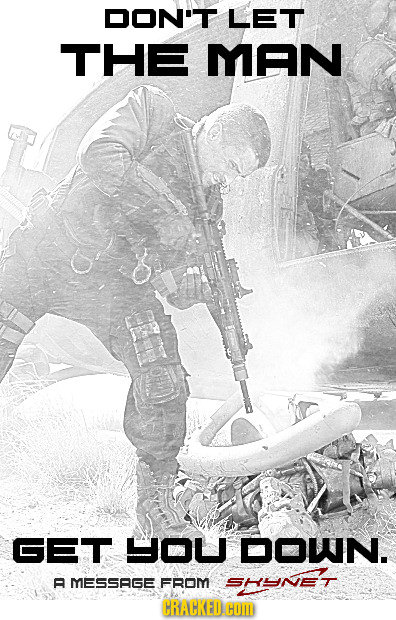 DON'T LET THE MAN GET yOU DOWN. SHnet a MES5AGE FROM CRACKED.CO