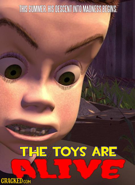 THIS SUMMER, HIS DESCENT INTO MADNESS BEGINS. THE TOYS ARE ALIVE CRACKED.COM 