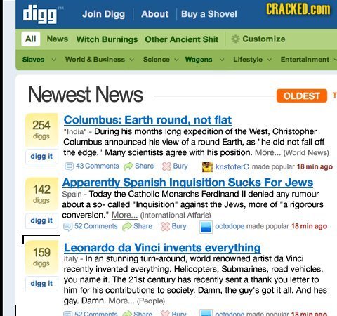 digg CRACKED.cOM Join Digg About Buy a Shovel All News Witch Burnings Other Ancient Shit Customize Slaves World & Business Sclence Wagons Lifestyle En