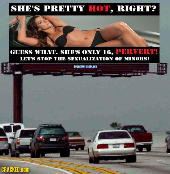 SHE'S PRETTY HOT, RIGHT? GUESS WHAT. sHE'S ONLY 16. PERVERT! LET'S STOP THE SEXUALIZATION OF MINORS! BULLETIN DISPLAYS CRACKED.COM