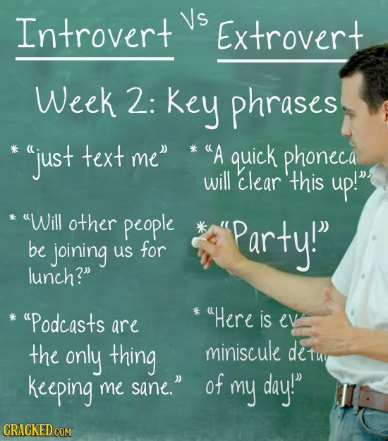 Introvert Vs Extrovert Week 2: Key phrases * just text me *A quick phoneca will clear this up! *Will other people Party! be joining us for lunch