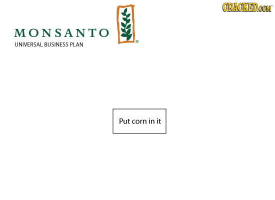 CRAGKED.CON MONSANTO UNIVERSAL BUSINESS PLAN Put corn in it 
