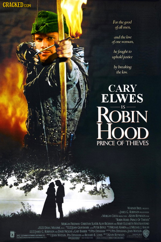 CRACKED COM For the good of all men. and the love of one woman. he fought to uphold justice by breaking the law. CARY ELWES ROBIN IS Hood PRINCE OF TH