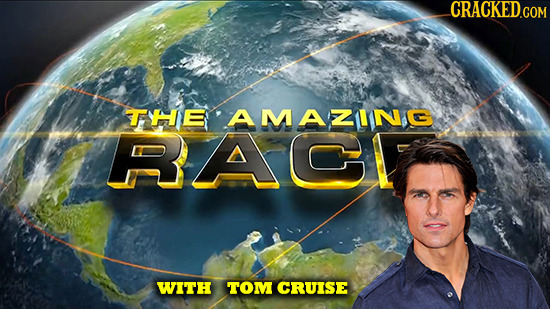 CRACKED.COM TYHHE AMAZING RACI WITH TOM CRUISE
