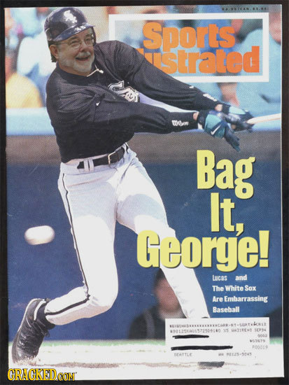 Sports strated wsin Bag It, George! cas and The White Sax Are Embarrassing Baseball 9113468157500110 XS UTIE ER 00o 003O 00019 EAITLE GRACKEDCONT
