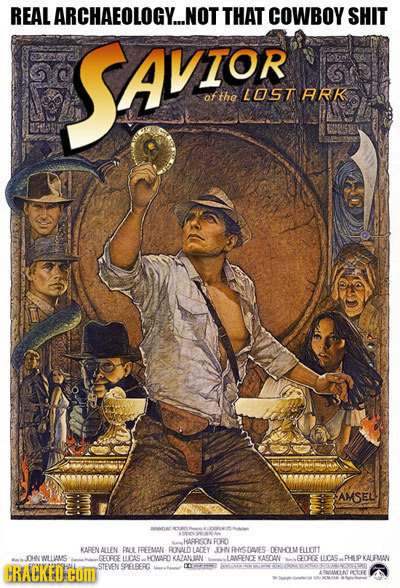 REAL ARCHAEOLOGY...NOT THAT COWBOY SHIT BAEN3 SAVZOK of the LOST ARK AMSEL thes HRESON EORO KAREN ALEN PLE FREEMIN ROLDLEY THN FHYSOIES DEMILM ELLOTT