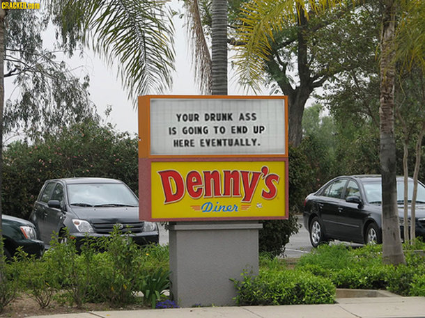CRACKEINHODD YOUR DRUNK ASS IS GOING TO END UP HERE EVENTUALLY. Denny's Diner 