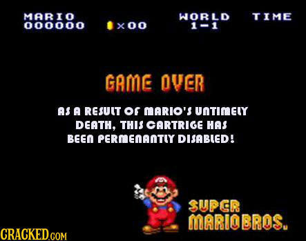 MARIO WORLD TIME 000000 X00 1-1 GAME OVER AS A RESUIT of MARIO'S UOTIMELY DEATH, THIS CARTRIGE HAS BEEO PERMENANTIY DISABLED! SUPCR MARIO BROS.