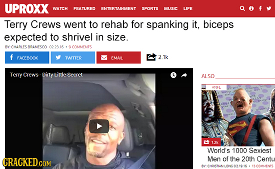 UPROXX WATCH FEATURED ENTERTAINMENT SPORTS MUSIC LIFE Terry Crews went to rehab for spanking it, biceps expected to shrivel in size. Y CHARLESBRAMESCO