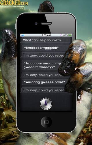 CRAGKEDo CON 9:05 AM 100 What can 1 help you with? Rrrraaaaarrrggghhh I'm sorry. could you repec Rroooagar rtraaaarg gwaaarrr rrrraaayy I'm sorry.