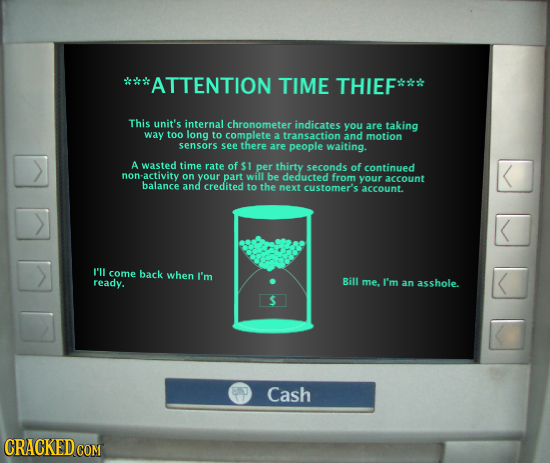 *ATTENTION TIME THIEF This unit's internal chronometer indicates you are taking way too long to complete 2 transaction and motion sensors see there ar