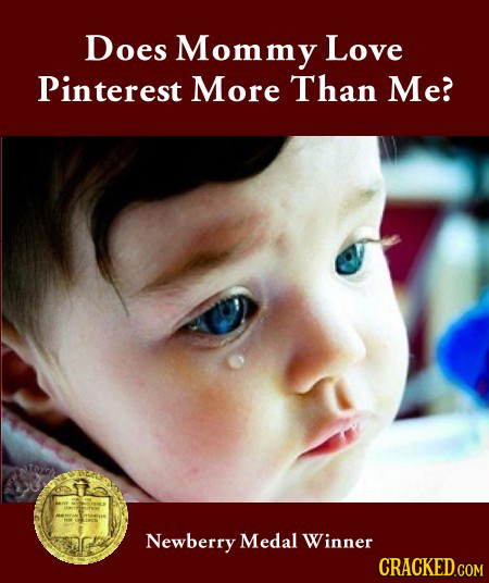 Does Mommy Love Pinterest More Than Me? Newberry Medal Winner CRACKED.COM