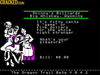 CRACKED.COM skinny's Billiards Bi9 Whiskey, Wyoming It's fifty cents five dollars for e whole night stranger. What's yOur pleasure? Bill: $0.00 The Or