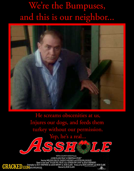 We're the Bumpuses, and this is our neighbor... He screams obscenities at us, Injures our dogs, and feeds them turkey without our permission. Assh Yep