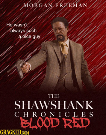 MORGAN FREEMAN He wasn't always such a nice guy THE SHAWSHANK CHRONICLES BLOOD RED CRACKED COM