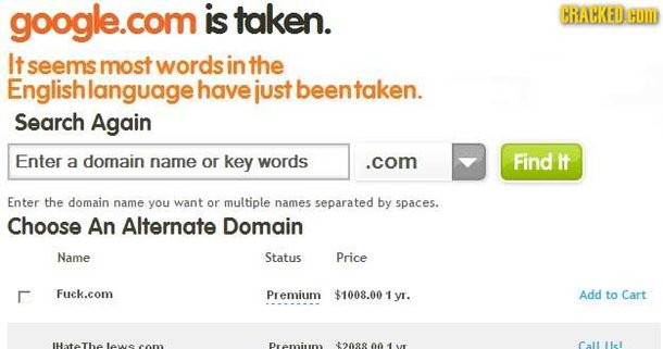 google.com is taken. CRACKED HOM It seems most words in the nglishlanguage have just beentaken. Search Again Enter a domain name or key words .com Fin