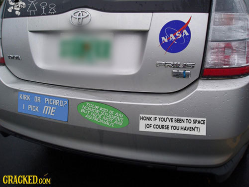 Ago NASA to KIRK OR PICARO? YOUR I PICK ME BUTHES OT KID AN ASTRONAUT HONK IF YOU'VE BEEN TO SPACE (OF COURSE YOU HAVEN'T) CRACKED.COM