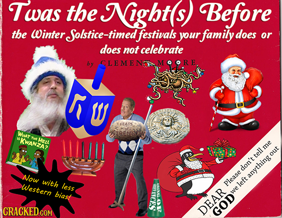 Twas the Night(s Before the Winter Solstice-tin festivals your family does or does not celebrate CLEMENONMOORE. FEATS WHAT STRENGCH Is KWANZA? THE HeL