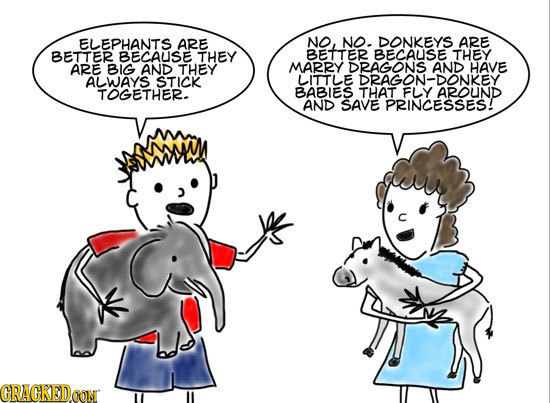 ELEPHANTS ARE NO NO. DONKEYS ARE BETTER BECAUSE THEY BETTER BECAUSE THEY ARE BIG AND THEY MARRY DRAGONS AND HAVE ALWAYS STICK LITTLE DRAGON-DONKEY TOG